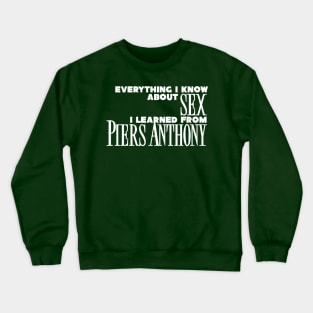 Everything I Know About Sex I Learned From Piers Anthony Crewneck Sweatshirt